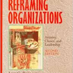 GET KINDLE 💕 Reframing Organizations: Artistry, Choice, and Leadership by Lee G. Bol