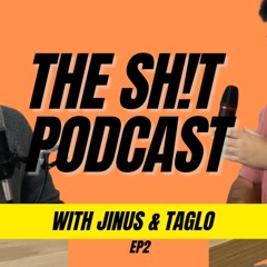 The SH!T podcast EP2 featuring Jinus & Taglo