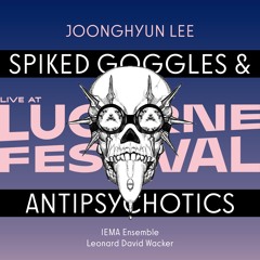 Spiked Goggles & Antipsychotics (2025, Live at Lucerne Festival)