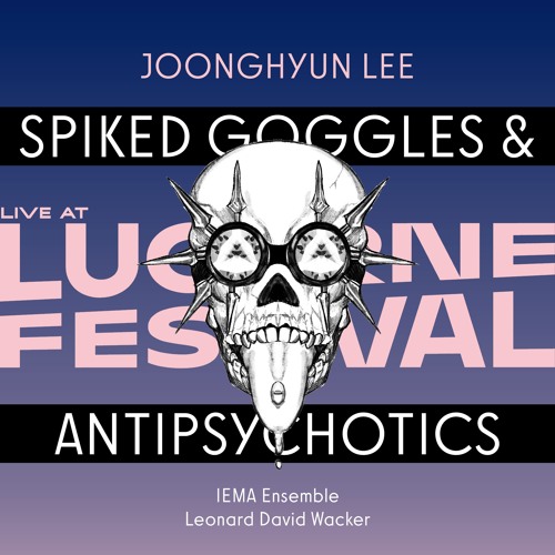 Spiked Goggles & Antipsychotics (2025, Live at Lucerne Festival)