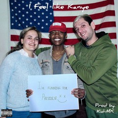 I Feel like Kanye (Prod. by Kid-MX)