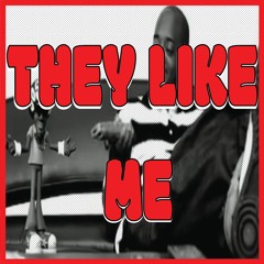 THEY LIKE ME