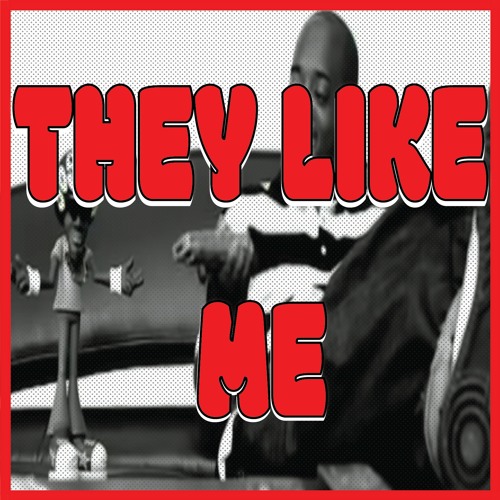 THEY LIKE ME