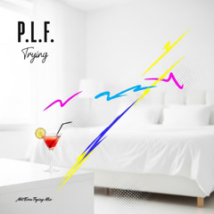 P.L.F. - Trying (P.L.F. Not Even Trying Mix)