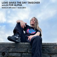 A for Alpha Love Saves The Day - 29 April 2024