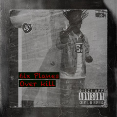 6ix Planes over kill