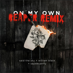 Said The Sky, William Black, REAPER - On My Own (feat. SayWeCanFly) (REAPER Remix)