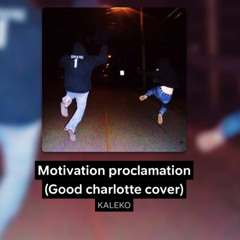 Motivation proclamation (Good charlotte cover)