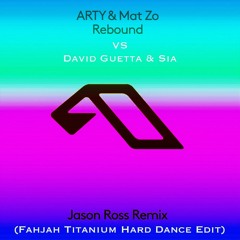 Mat Zo & Arty Vs David Guetta - Rebound (Jason Ross Remix) (Fahjah Titanium Hard Dance Edit)
