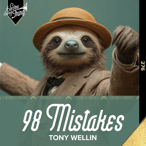 Tony Wellin - 98 Mistakes // Electro Swing Thing 276