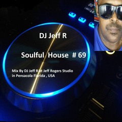 DJ Jeff R Soulful House # 69