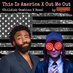 This Is America X Cut Me Out (Childish Gambino X Rezz)