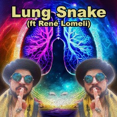 Lung Snake (ft. René Lomeli & Telekinetic Walrus)