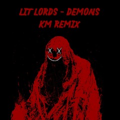 Lit lords - Demons (KM Remix)