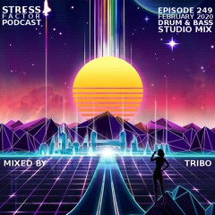 Stress Factor Podcast 249 - DJ Tribo - February 2020 Drum & Bass Studio Mix