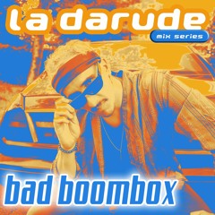 La Darude Mix Series 16: Bad Boombox