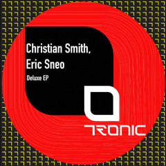 Premiere: Christian Smith, Eric Sneo "Deluxe" - Tronic Records