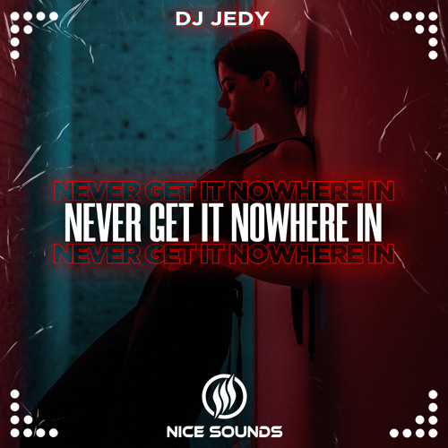 Never Get It Nowhere In