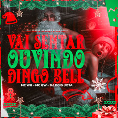 VAI SENTAR OUVINDO DINGO BELL ((DJ DOIS JOTA FEAT MC GW & WB))