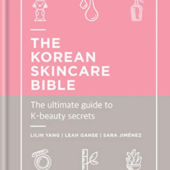 VIEW KINDLE 📂 The Korean Skincare Bible: The Ultimate Guide to K-beauty by  Lilin Ya