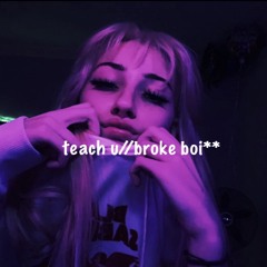 teach u//broke boi** (feat. jdmthekid)