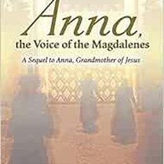 Access EBOOK EPUB KINDLE PDF Anna, the Voice of the Magdalenes: A Sequel to Anna, Grandmother of Jes