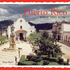 [Access] EBOOK ✅ Puerto Rico Then and Now (Then & Now Thunder Bay) by  Jorge Rigau [K