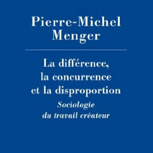 Lire La différence, la concurrence et la disproportion : Sociologie du travail créateur (Collège