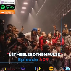 Episode 409- LetMeBlerdTheMpulse