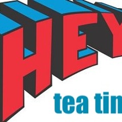 tea time - HEY!