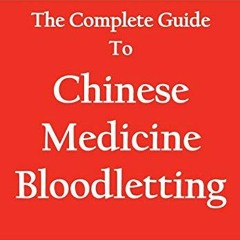 View PDF The Complete Guide To Chinese Medicine Bloodletting by  Dean Mouscher