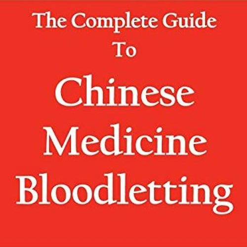 ❤️ Read The Complete Guide To Chinese Medicine Bloodletting by  Dean Mouscher