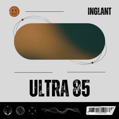 Inglant - Ultra 85 [FREE DL]