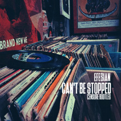 Efesian - Can't Be Stopped (CENSURE Schranz Bootleg) FREE DL!