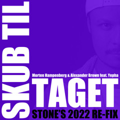 Morten Hampenberg & Alexander Brown feat. Yepha - Skub Til Taget (STONE's 2022 Re-Fix)