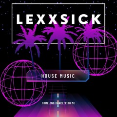 Lexxsick - House Music