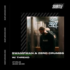 Subtle Radio Guest Mix [Swampman & Zero Crumbs 27/05/2022]