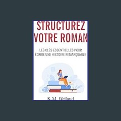 [PDF] eBOOK Read ❤ Structurez votre roman: Les clés essentielles pour écrire une histoire remarqua