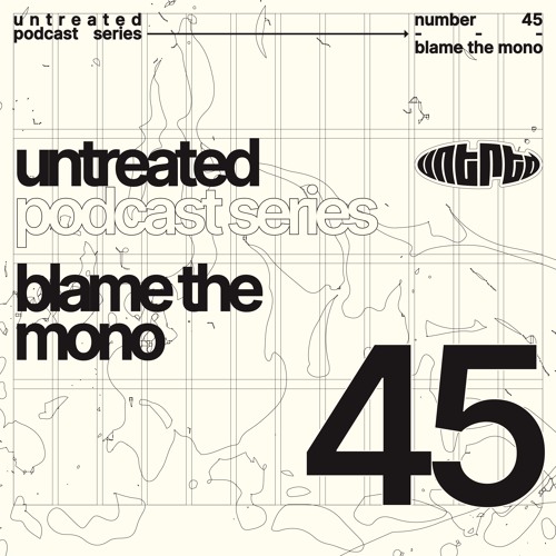 untreated: podcast no45 | Blame The Mono