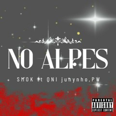 " NO Alpes " feat QNI Junynho  e PW (Prod 727)