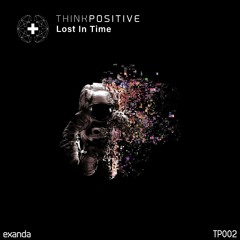 Think Positive - Lost In Time (Original Mix)