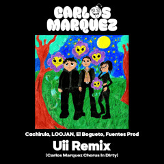 Uii Remix - Cachirula, LOOJAN, El Bogueto, Fuentes Prod (Carlos Marquez Extended)