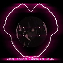 crier, sixnite - never let me go.