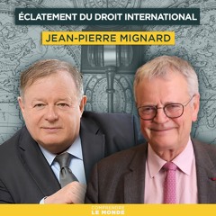 Éclatement du droit international. Avec Jean-Pierre Mignard | Entretiens géopo