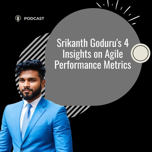 Srikanth Goduru's 4 Insights On Agile Performance Metrics