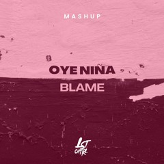 Oye Niña X Blame (LST CNTRL Mashup) [Calendario De Adviento]