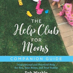 Get PDF 💞 The Help Club for Moms Companion Bundle by  Deb Weakly &  The Help Club fo