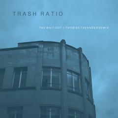 Trash Ratio - The Wait Out (Thobias Theander Remix)