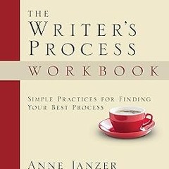 ] The Writer's Process Workbook: Simple Practices for Finding Your Best Process (The Writer's P