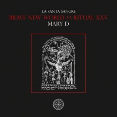 BRAVE NEW WORLD /-\ RITUAL XXV - MARY D